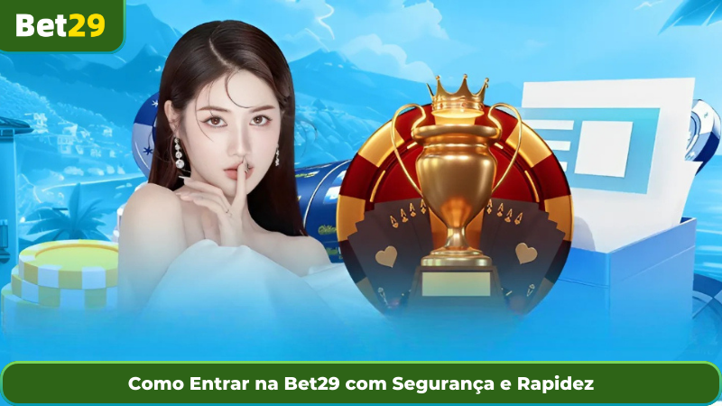Como Entrar na Bet29 com Segurança e Rapidez