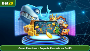 Como Funciona o Jogo de Pescaria na Bet29