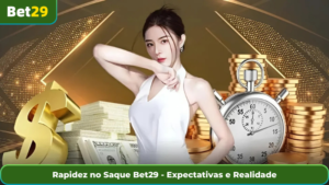 Rapidez no Saque Bet29 - Expectativas e Realidade